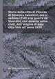 Storia della citta di Vicenza di Silvestro Castellini, ove si vedono i fatti e le guerre de' Vicentini, cosi esterne come civili, dall' origine di essa cittа sino all' anno 1630, By Silvestro Castellini 