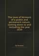 The laws of Vermont of a public and permanent nature, coming down to and including the year 1834, By Vermont 