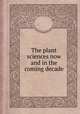 The plant sciences now and in the coming decade, By National Academy of Sciences (U.S.). Panel on the Plant Sciences, National Academy of Sciences (U.S.). Committee on Science and Public Policy 