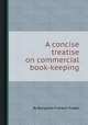 A concise treatise on commercial book-keeping, By Benjamin Franklin Foster 
