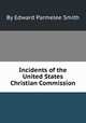 Incidents of the United States Christian Commission, By Edward Parmelee Smith 
