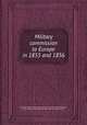 Military commission to Europe in 1855 and 1856, By United States. Military Commission to Europe, Alfred Mordecai, Julius Schцn, Josiah Gorgas, United States. Congress House 
