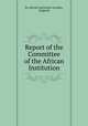 Report of the Committee of the African Institution, By African Institution (London, England) 
