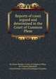 Reports of cases argued and determined in the Court of Common Pleas, By Great Britain. Court of Common Pleas, Sir Charles Marshall, Great Britain. Court of Exchequer Chamber 