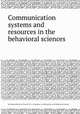 Communication systems and resources in the behavioral sciences, By National Research Council (U.S.). Committee on Information in the Behavioral Sciences 