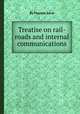 Treatise on rail-roads and internal communications, By Thomas Earle 