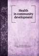 Health in community development, By Joseph G. Perpich, National Council for International Health (U.S.), National Academy of Sciences (U.S.) 