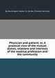 Physician and patient; or, A practical view of the mutual duties, relations and interests of the medical profession and the community, By Worthington Hooker, Dr. Burder (Thomas Harrison) 