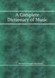 A Complete Dictionary of Music, By Jean-Jacques Rousseau 