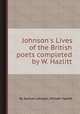 Johnson`s Lives of the British poets completed by W. Hazlitt, By Samuel Johnson, William Hazlitt 