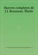 Њuvres completes de J.J. Rousseau: Йmile, By Jean-Jacques Rousseau, Achille-Guillaume Le Bиgue de Presle, Pierre Le Tourneur, Joгo Jacinto de Magalhгes, Louis-Sйbastien Mercier, L'Aulnaye (Franзois Henri Stanislas, M. de), Gabriel Brizard, Jean Michel Moreau, Clйment Pierre Marillier 