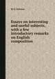 Essays on interesting and useful subjects, with a few introductory remarks on English composition, By E. Johnson 