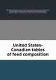 United States-Canadian tables of feed composition, By National Research Council (U.S.). Subcommittee on Feed Composition, Canada. Dept. of Agriculture. Committee on Feed Composition, National Research Council (U.S.). Committee on Animal Nutrition 