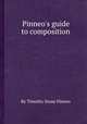 Pinneo`s guide to composition, By Timothy Stone Pinneo 