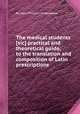 The medical students [sic] practical and theoretical guide, to the translation and composition of Latin prescriptions, By John William Underwood 