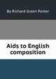 Aids to English composition, By Richard Green Parker 