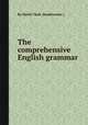 The comprehensive English grammar, By David Clark (headmaster.) 