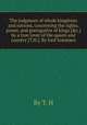 The judgment of whole kingdoms and nations, concerning the rights, power, and prerogative of kings [&c.] by a true lover of the queen and country [T.H.]. By lord Sommers, By T. H 