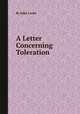 A Letter Concerning Toleration, By John Locke 