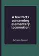 A few facts concerning elementary locomotion, By Francis Maceroni 