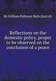 Reflections on the domestic policy, proper to be observed on the conclusion of a peace, By William Pulteney Bath (Earl of) 