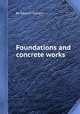 Foundations and concrete works, By Edward Dobson 