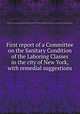 First report of a Committee on the Sanitary Condition of the Laboring Classes in the city of New York, with remedial suggestions, By New York Association for Improving the Condition of the Poor. Committee on the Sanitary Condition of the Laboring Classes 
