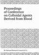 Proceedings of Conference on Colloidal Agents Derived from Blood, By National Research Council (U.S.) 