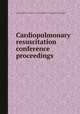 Cardiopulmonary resuscitation conference proceedings, By National Research Council (U.S.). Ad Hoc Committee on Cardiopulmonary Resuscitation 