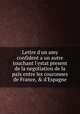 Lettre d`un amy confident а un autre touchant l`estat present de la negotiation de la paix entre les couronnes de France, & d`Espagne, 