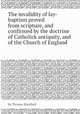 The invalidity of lay-baptism proved from scripture, and confirmed by the doctrine of Catholick antiquity, and of the Church of England, By Thomas Blackhall 