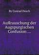 AuЯrauschung der Augspurgischen Confusion ..., By Conrad Dosch 