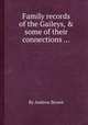 Family records of the Gaileys, & some of their connections ..., By Andrew Brown 