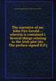 The narrative of mr. John Fitz-Gerald ... wherein is contained i. Several things relating to the Irish plot [&c. The preface signed H.P.]., By John Fitzgerald (of the order of St. Francis.) 