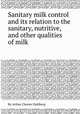 Sanitary milk control and its relation to the sanitary, nutritive, and other qualities of milk, By Arthur Chester Dahlberg 