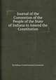 Journal of the Convention of the People of the State of Indiana to Amend the Constitution, By Indiana. Constitutional Convention 
