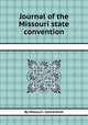 Journal of the Missouri state convention, By Missouri. Convention 