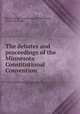 The debates and proceedings of the Minnesota Constitutional Convention, By Minnesota. Constitutional Convention, Francis H. Smith 
