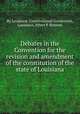 Debates in the Convention for the revision and amendment of the constitution of the state of Louisiana, By Louisiana. Constitutional Convention, Louisiana, Albert P. Bennett 