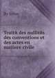 Traitй des nullitйs des conventions et des actes en matiиre civile, By Solon 
