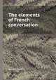 The elements of French conversation, By John Perrin 