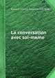 La conversation avec soi-mкme, By Louis-Antoine Caraccioli (marquis) 