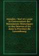 Annales / Societe pour la Conversation des Monuments Historiques et des Oeuvres d`Art dans la Province du Luxembourg, 