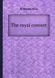The royal convert, By Nicholas Rowe 