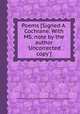 Poems [Signed A. Cochrane. With MS. note by the author `Uncorrected copy`]., By Alexander Dundas R. Cochrane-Wishart- Baillie (1st baron Lamington.) 