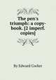 The pen`s triumph: a copy-book. [2 imperf. copies]., By Edward Cocker 