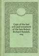 Copy of the last will and testament of the late Robert Richard Randall, esq, By Sailors' Snug Harbor (Institution), Robert Richard Randall, New York (State). 