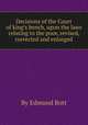 Decisions of the Court of king`s bench, upon the laws relating to the poor, revised, corrected and enlarged, By Edmund Bott 