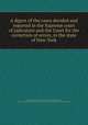 A digest of the cases decided and reported in the Supreme court of judicature and the Court for the correction of errors, in the state of New-York, By William Johnson, New York (State). Supreme Court, New York (State). Court for the Trial of Impeachments and the Correction of Errors 