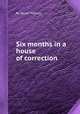 Six months in a house of correction, By Dorah Mahony 
